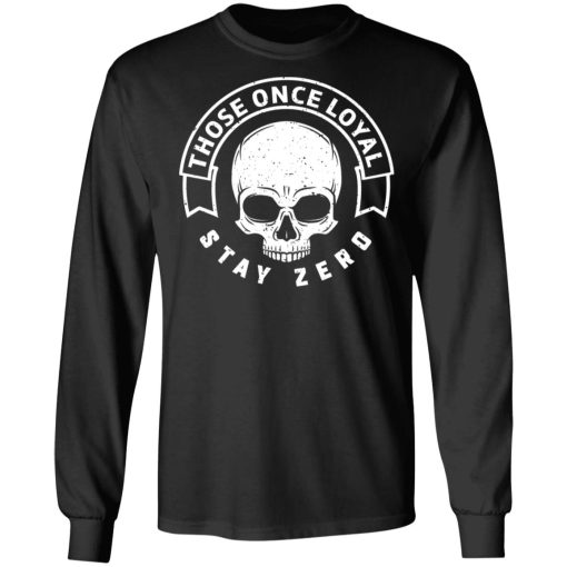 Those Once Loyal Stay Zero T-Shirts, Hoodies, Sweater - Image 9