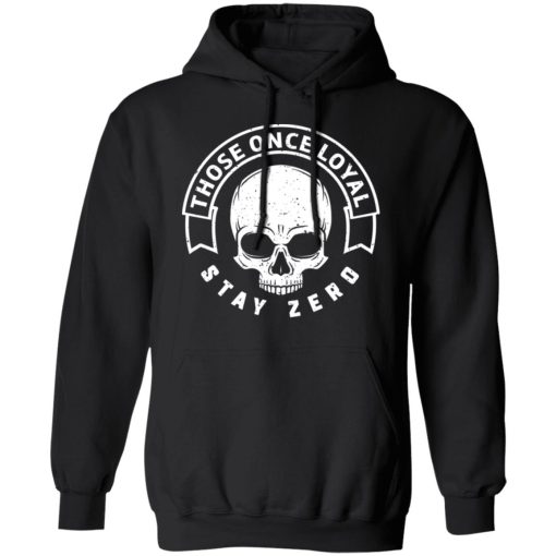 Those Once Loyal Stay Zero T-Shirts, Hoodies, Sweater - Image 10