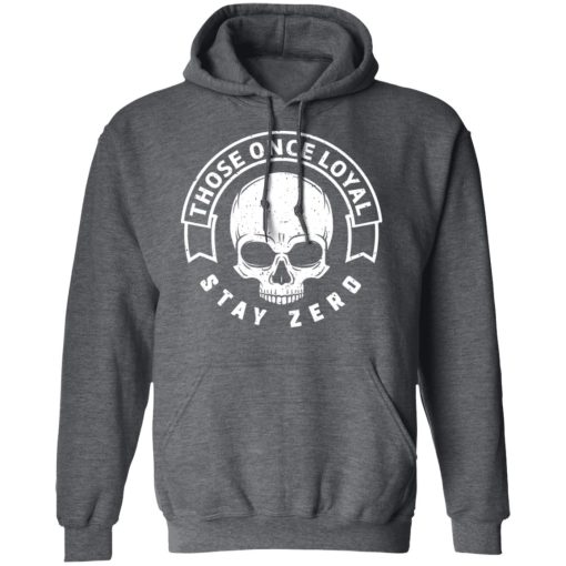 Those Once Loyal Stay Zero T-Shirts, Hoodies, Sweater - Image 12