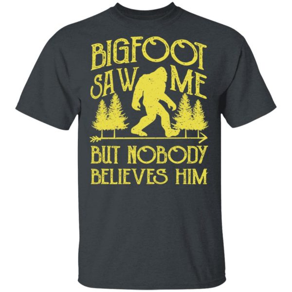 Bigfoot Saw Me But Nobody Believes Him T-Shirts, Hoodies, Sweater 2