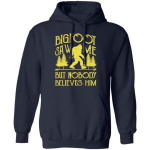 Bigfoot Saw Me But Nobody Believes Him T-Shirts, Hoodies, Sweater 23
