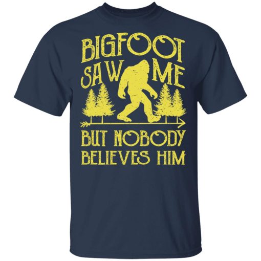 Bigfoot Saw Me But Nobody Believes Him T-Shirts, Hoodies, Sweater - Image 3