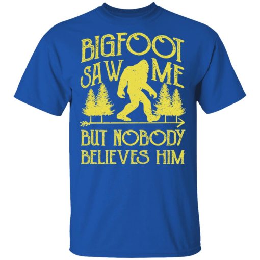 Bigfoot Saw Me But Nobody Believes Him T-Shirts, Hoodies, Sweater - Image 4