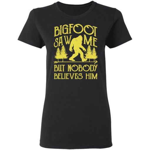 Bigfoot Saw Me But Nobody Believes Him T-Shirts, Hoodies, Sweater 5