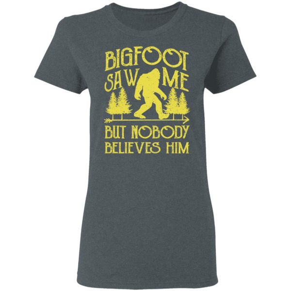 Bigfoot Saw Me But Nobody Believes Him T-Shirts, Hoodies, Sweater 6