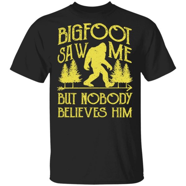 Bigfoot Saw Me But Nobody Believes Him T-Shirts, Hoodies, Sweater 1