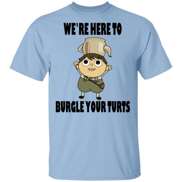 We're Here To Burgle Your Turts T-Shirts, Hoodies, Sweater 1