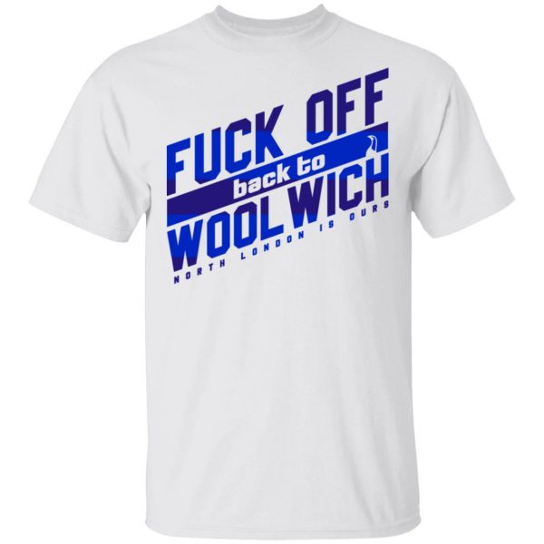 Fuck Off Back To Wool Wich North London Is Ours T-Shirts, Hoodies, Sweater 2