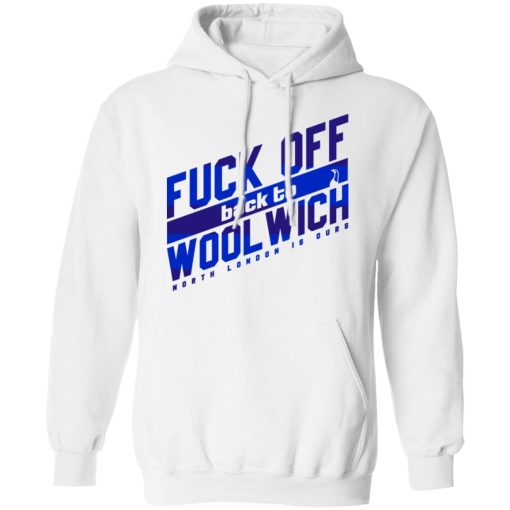 Fuck Off Back To Wool Wich North London Is Ours T-Shirts, Hoodies, Sweater - Image 11