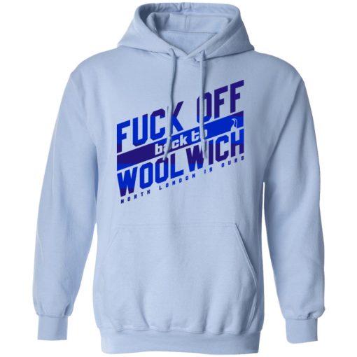 Fuck Off Back To Wool Wich North London Is Ours T-Shirts, Hoodies, Sweater - Image 12