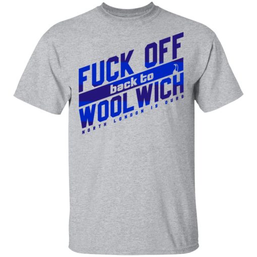 Fuck Off Back To Wool Wich North London Is Ours T-Shirts, Hoodies, Sweater - Image 3