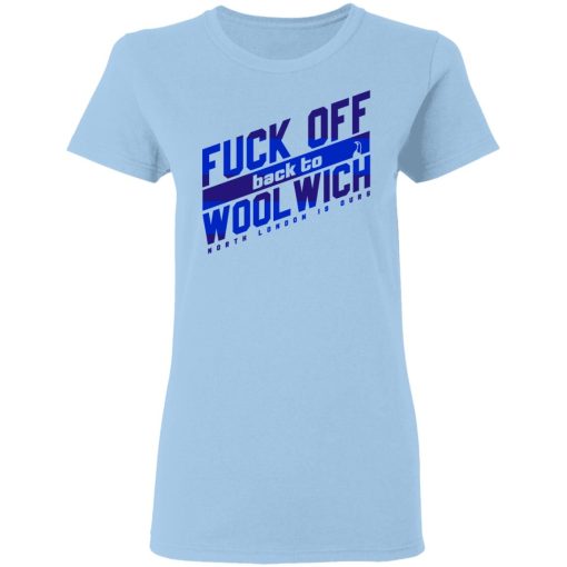 Fuck Off Back To Wool Wich North London Is Ours T-Shirts, Hoodies, Sweater - Image 4