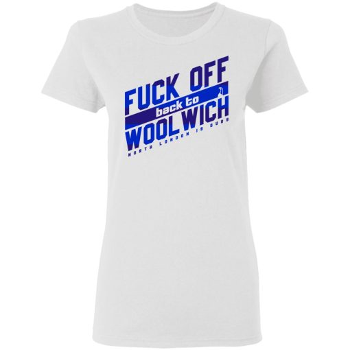 Fuck Off Back To Wool Wich North London Is Ours T-Shirts, Hoodies, Sweater - Image 5