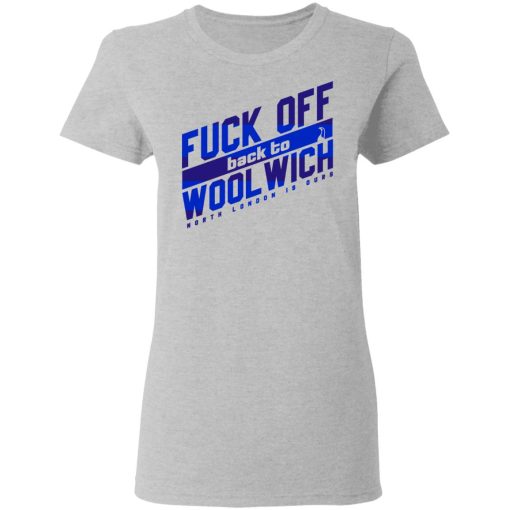 Fuck Off Back To Wool Wich North London Is Ours T-Shirts, Hoodies, Sweater - Image 6