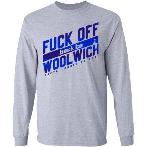 Fuck Off Back To Wool Wich North London Is Ours T-Shirts, Hoodies, Sweater 18