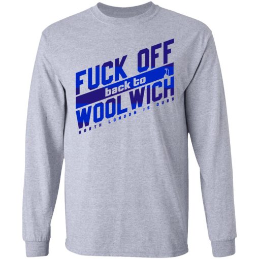 Fuck Off Back To Wool Wich North London Is Ours T-Shirts, Hoodies, Sweater - Image 7