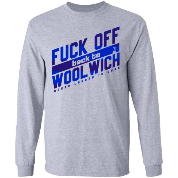 Fuck Off Back To Wool Wich North London Is Ours T-Shirts, Hoodies, Sweater 7