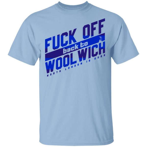 Fuck Off Back To Wool Wich North London Is Ours T-Shirts, Hoodies, Sweater 1