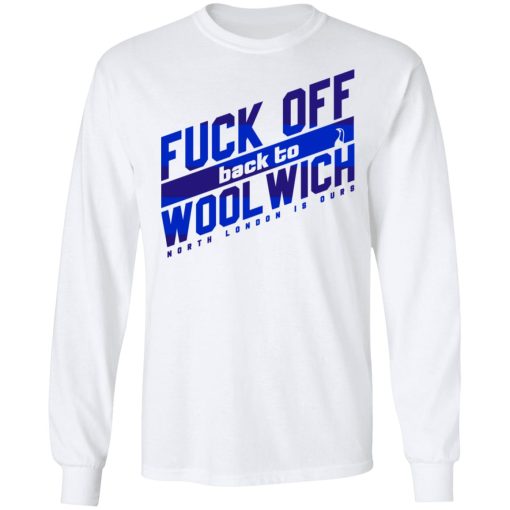 Fuck Off Back To Wool Wich North London Is Ours T-Shirts, Hoodies, Sweater - Image 8