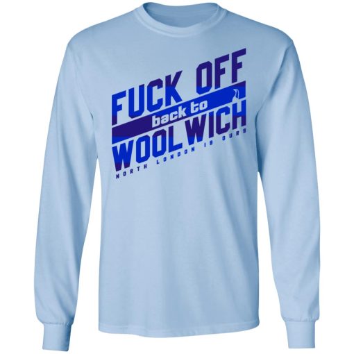 Fuck Off Back To Wool Wich North London Is Ours T-Shirts, Hoodies, Sweater - Image 9