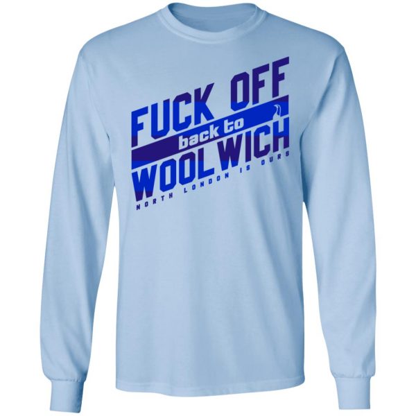 Fuck Off Back To Wool Wich North London Is Ours T-Shirts, Hoodies, Sweater 9