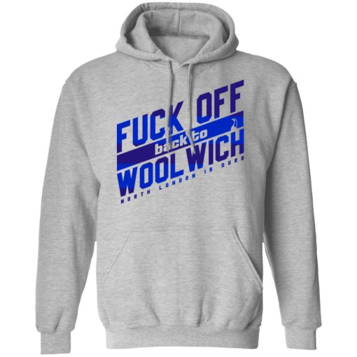 Fuck Off Back To Wool Wich North London Is Ours T-Shirts, Hoodies, Sweater - Image 10