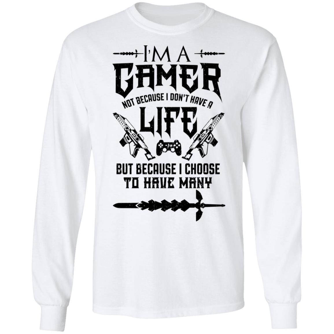 I'm A Gamer Not Because I Don't Have Life | Essential T-Shirt