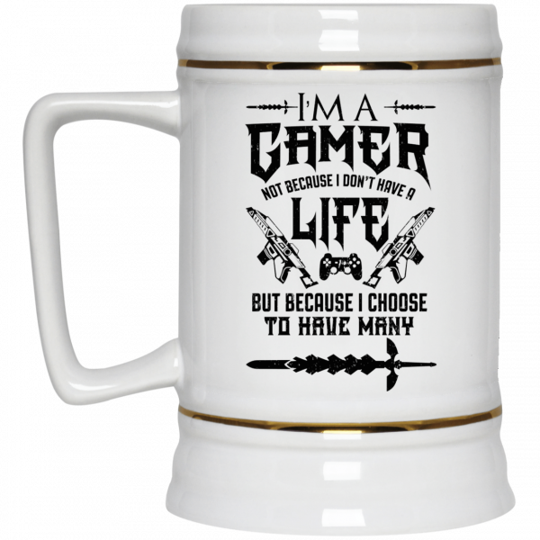 I'm A Gamer Not Because I Don't Have A Life But Because I Choose To Have Many 11 15 oz Mug 4