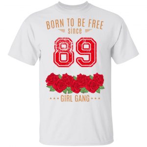 89, Born To Be Free Since 89 Birthday Gift T-Shirts, Hoodies, Sweater 13