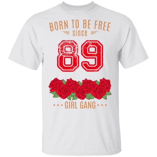 89, Born To Be Free Since 89 Birthday Gift T-Shirts, Hoodies, Sweater 2