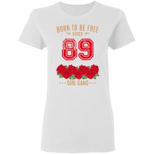 89, Born To Be Free Since 89 Birthday Gift T-Shirts, Hoodies, Sweater 16