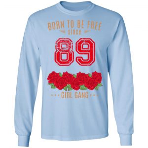 89, Born To Be Free Since 89 Birthday Gift T-Shirts, Hoodies, Sweater 20