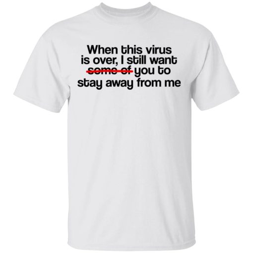 When This Virus Is Over I Still Want Some Of You To Stay Away From Me T-Shirts, Hoodies, Sweater - Image 2