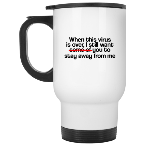 When This Virus Is Over I Still Want Some Of You To Stay Away From Me 11 15 oz Mug - Image 2