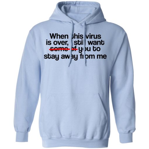 When This Virus Is Over I Still Want Some Of You To Stay Away From Me T-Shirts, Hoodies, Sweater - Image 12