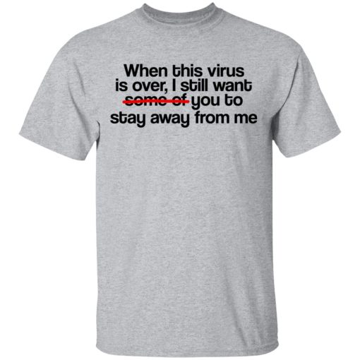 When This Virus Is Over I Still Want Some Of You To Stay Away From Me T-Shirts, Hoodies, Sweater - Image 3