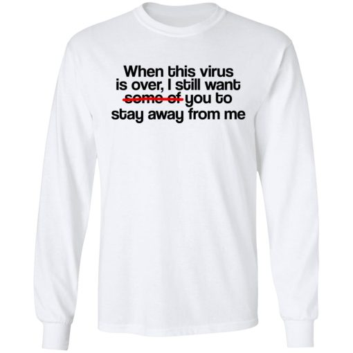 When This Virus Is Over I Still Want Some Of You To Stay Away From Me T-Shirts, Hoodies, Sweater - Image 8