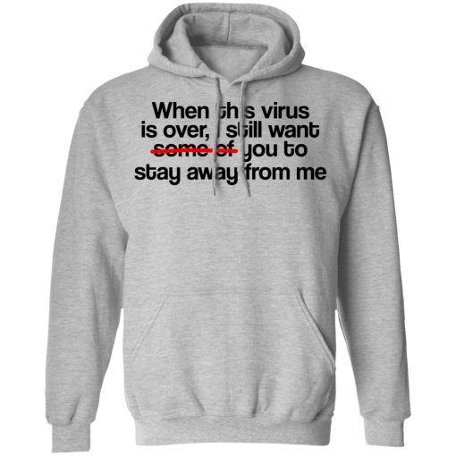 When This Virus Is Over I Still Want Some Of You To Stay Away From Me T-Shirts, Hoodies, Sweater - Image 10