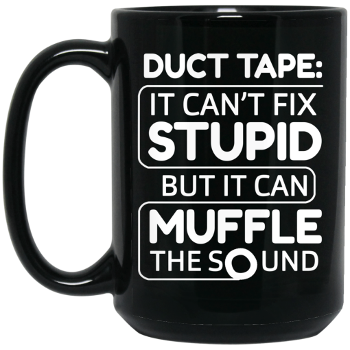 Duct Tape It Can't Fix Stupid But It Can Muffle The Sound 11 15 oz Mug 2