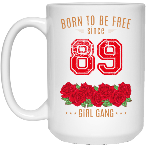 89, Born To Be Free Since 89 Birthday Gift 11 15 oz Mug 3