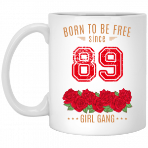 89, Born To Be Free Since 89 Birthday Gift 11 15 oz Mug Coffee Mugs
