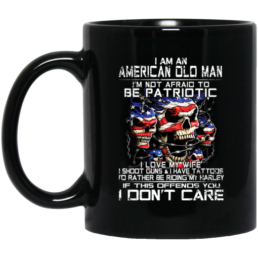 I Am An American Old Man Not Afraid To Be Patriotic 11 15 oz Mug 1