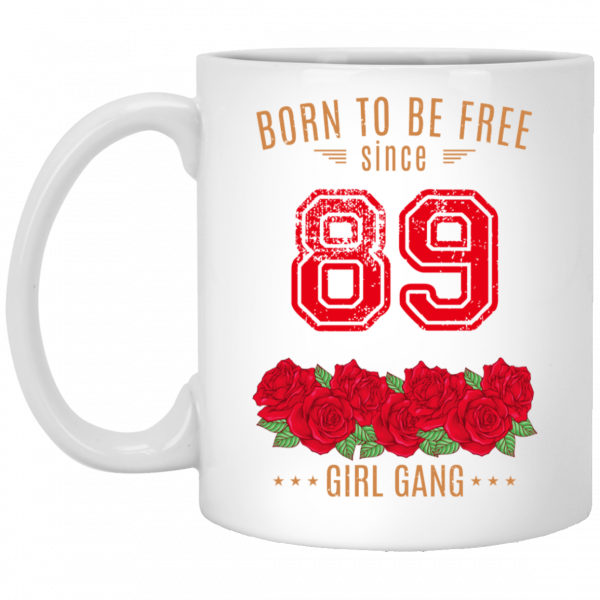 89, Born To Be Free Since 89 Birthday Gift 11 15 oz Mug 1