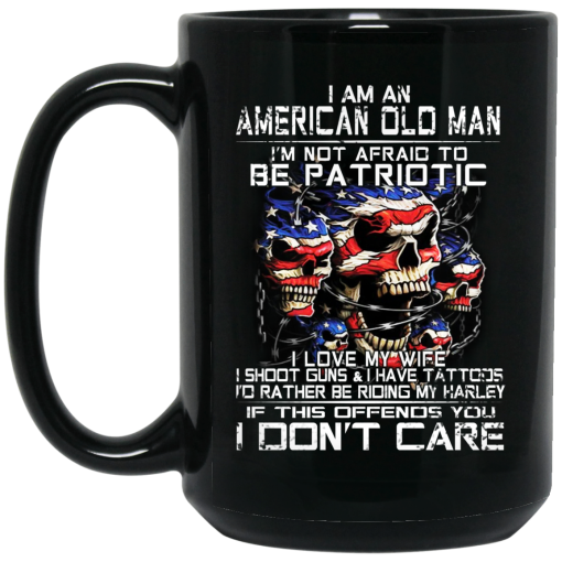 I Am An American Old Man Not Afraid To Be Patriotic 11 15 oz Mug 2