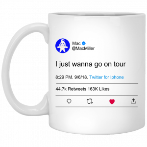 I Just Wanna Go On Tour Mac Miller 11 15 oz Mug Coffee Mugs