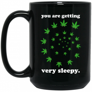 You Are Getting Very Sleepy The Weed 11 15 oz Mug Weed 2