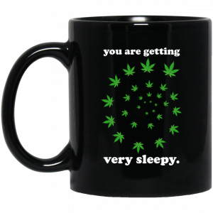 You Are Getting Very Sleepy The Weed 11 15 oz Mug Weed