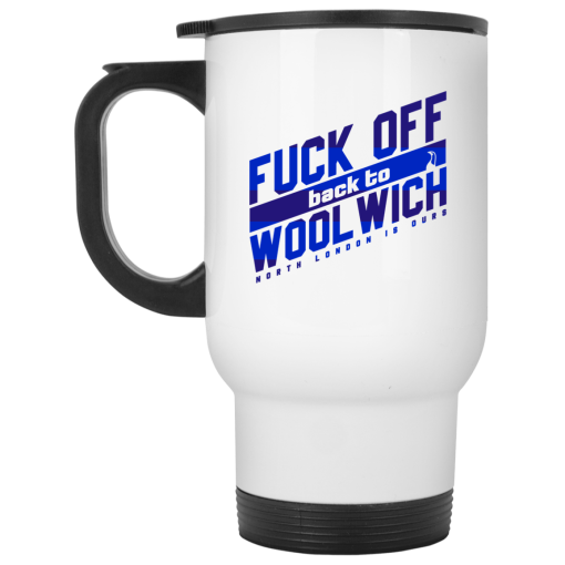 Fuck Off Back To Wool Wich North London Is Ours 11 15 oz Mug 2