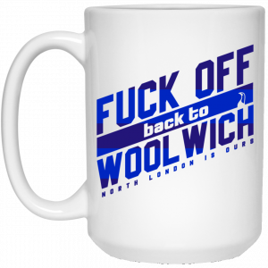 Fuck Off Back To Wool Wich North London Is Ours 11 15 oz Mug 6