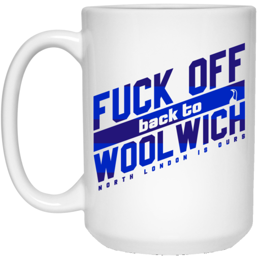 Fuck Off Back To Wool Wich North London Is Ours 11 15 oz Mug 3